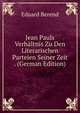 Jean Pauls Verhaltnis Zu Den Literarischen Parteien Seiner Zeit . (German Edition), Eduard Berend 