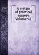 A system of practical surgery Volume v.1, 