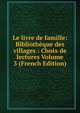 Le livre de famille: Bibliotheque des villages : Choix de lectures Volume 3 (French Edition), 