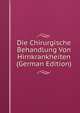 Die Chirurgische Behandlung Von Hirnkrankheiten (German Edition), 