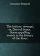 The Indians' revenge, or, Days of honor: Some appalling events in the history of the Sioux, Alexander Berghold 