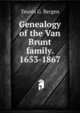 Genealogy of the Van Brunt family. 1653-1867, Teunis G. Bergen 