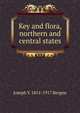Key and flora, northern and central states, Joseph Y. 1851-1917 Bergen 
