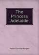 The Princess Adelaide, Helen Corinne Bergen 