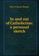 In and out of Catholicism: a personal sketch, Mary Frances Berger 