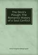 The Devil's Plough: The Romantic History of a Soul Conflict, Anna Farquhar Bergengren 