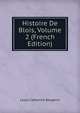 Histoire De Blois, Volume 2 (French Edition), Louis Catherine Bergevin 