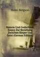 Materie Und Ged?chtnis, Essays Zur Beziehung Zwischen K?rper Und Geist (German Edition), Henri Bergson 