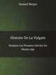 Histoire De La Vulgate. Pendant Les Premiers Sicles Du Moyen Age, Samuel Berger 