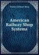 American Railway Shop Systems, Walter Gilman Berg 