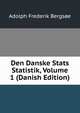Den Danske Stats Statistik, Volume 1 (Danish Edition), Adolph Frederik Bergsoe 