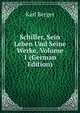 Schiller, Sein Leben Und Seine Werke, Volume 1 (German Edition), Karl Berger 