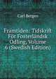 Framtiden: Tidskrift For Fosterlandsk Odling, Volume 6 (Swedish Edition), Carl Bergen 