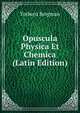 Opuscula Physica Et Chemica (Latin Edition), Torbern Bergman 
