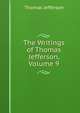 The Writings of Thomas Jefferson, Volume 9, Thomas Jefferson 