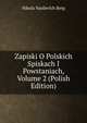 Zapiski O Polskich Spiskach I Powstaniach, Volume 2 (Polish Edition), Nikola Vasilevich Berg 