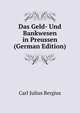 Das Geld- Und Bankwesen in Preussen (German Edition), Carl Julius Bergius 