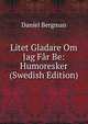 Litet Gladare Om Jag Far Be: Humoresker (Swedish Edition), Daniel Bergman 