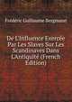 De L'Influence Exerc?e Par Les Slaves Sur Les Scandinaves Dans L'Antiquit? (French Edition), Frederic Guillaume Bergmann 