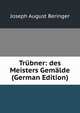 Tr?bner: des Meisters Gem?lde (German Edition), Joseph August Beringer 
