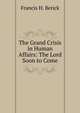 The Grand Crisis in Human Affairs: The Lord Soon to Come, Francis H. Berick 