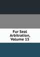 Fur Seal Arbitration, Volume 15, 