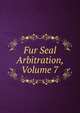 Fur Seal Arbitration, Volume 7, 