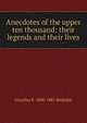 Anecdotes of the upper ten thousand: their legends and their lives, Grantley F. 1800-1881 Berkeley 