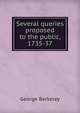 Several queries proposed to the public, 1735-37, George Berkeley 
