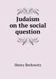 Judaism on the social question, Henry Berkowitz 