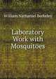 Laboratory Work with Mosquitoes, William Nathaniel Berkeley 