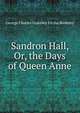 Sandron Hall, Or, the Days of Queen Anne, George Charles Grantley Fitzha Berkeley 