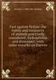 Fact against fiction: the habits and treatment of animals practically considered; hydrophobia and distemper; with some remarks on Darwin, Grantley F. 1800-1881 Berkeley 