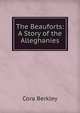 The Beauforts: A Story of the Alleghanies, Cora Berkley 