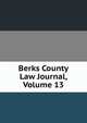 Berks County Law Journal, Volume 13, 