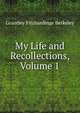 My Life and Recollections, Volume 1, Grantley Fitzhardinge Berkeley 