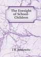 The Eyesight of School-Children, J H. Berkowitz 