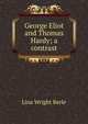 George Eliot and Thomas Hardy; a contrast, Lina Wright Berle 