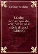 L'Ordre monastique des origines au XIIe si?cle (French Edition), Ursmer Berliere 
