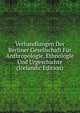 Verhandlungen Der Berliner Gesellschaft Fur Anthropologie, Ethnologie Und Urgeschichte (Icelandic Edition), 