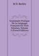 Grammaire Pratique De La Language Francaise En Trois Volumes, Volume 3 (French Edition), M D. Berlitz 