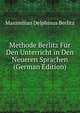 Methode Berlitz Fur Den Unterricht in Den Neueren Sprachen (German Edition), Maximilian Delphinus Berlitz 