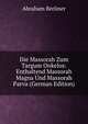 Die Massorah Zum Targum Onkelos: Enthaltend Massorah Magna Und Massorah Parva (German Edition), Abraham Berliner 