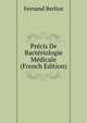 Precis De Bacteriologie Medicale (French Edition), Fernand Berlioz 