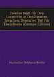 Zweites Buch Fur Den Unterricht in Den Neueren Sprachen: Deutscher Teil Fur Erwachsene (German Edition), Maximilian Delphinus Berlitz 