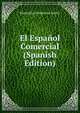 El Espanol Comercial (Spanish Edition), Maximilian Delphinus Berlitz 