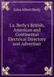 J.a. Berly's British, American and Continental Electrical Directory and Advertiser, Jules Albert Berly 