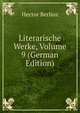 Literarische Werke, Volume 9 (German Edition), Hector Berlioz 