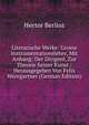 Literarische Werke: Grosse Instrumentationslehre, Mit Anhang: Der Dirigent, Zur Theorie Seiner Kunst / Herausgegeben Von Felix Weingartner (German Edition), Hector Berlioz 