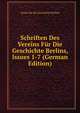 Schriften Des Vereins Fur Die Geschichte Berlins, Issues 1-7 (German Edition), Verein fur die Geschichte Berlins 